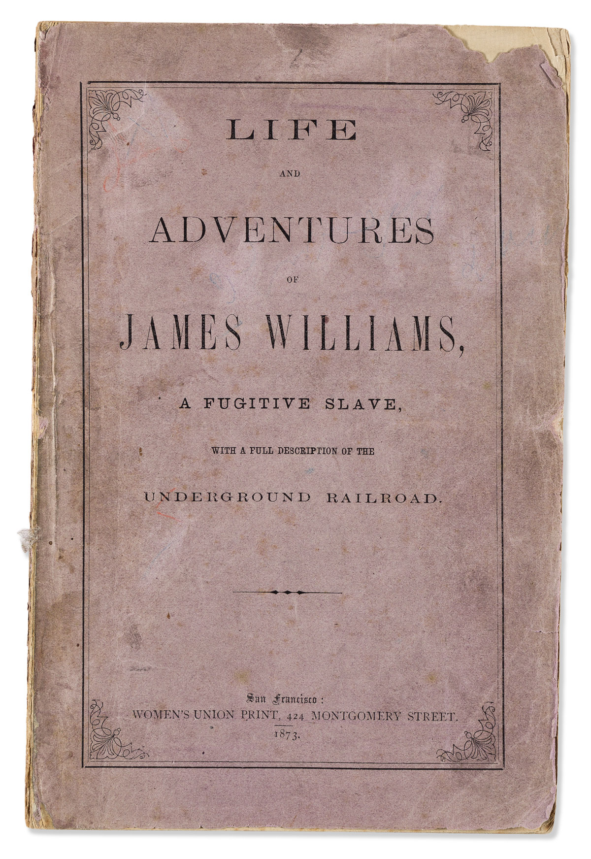 (SLAVERY & ABOLITION.) James Williams. Life and Adventures of . . . a Fugitive Slave, with a Full Description of the Underground